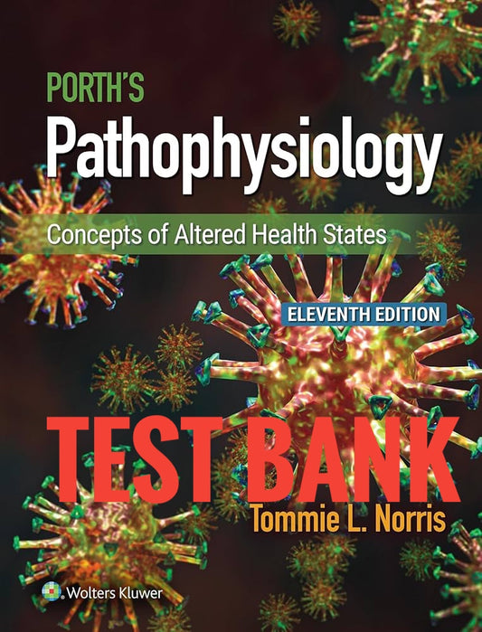 Test Bank Porth's Pathophysiology Concepts of Altered Health States 11th by Norris