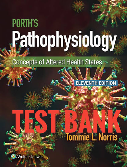 Test Bank Porth's Pathophysiology Concepts of Altered Health States 11th by Norris